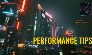 Cyberpunk 2077 Performance Tips